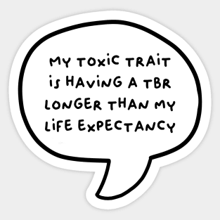 My toxic trait is having a TBR longer than my life expectancy v2 Sticker